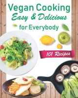 Vegan Cooking Easy & Delicious for Everybody.: Tasty plant-based recipes B086PRJSTH Book Cover