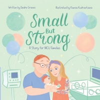Small But Strong: A Story for NICU Families B0C1J5GT44 Book Cover