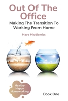 Out Of The Office: Making the transition to working from home B08N3M256Q Book Cover