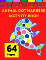 Animal Dot Markers Activity Book: BIG DOTS Dot Coloring Books For Toddlers and Kids I Paint Daubers Marker Art Creative Kids Activity Book B08P3SBNYR Book Cover