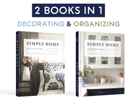 Simply Home: (2-in-1) Stylish and Beautiful Ideas for Every Room / Peaceful and Orderly Ideas for Every Room 0736987673 Book Cover