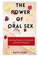 THE POWER OF ORAL SEX: Deriving Pleasure in Blowjob, Great sex Positions B0929Z7KLG Book Cover