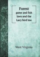 Forest, Game and Fish Laws the Lacy Bird Law 1359391053 Book Cover