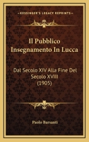 Il Pubblico Insegnamento In Lucca: Dal Secolo XIV Alla Fine Del Secolo XVIII (1905) 1141484803 Book Cover