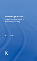 Recasting Science: Consensual Procedures in Public Policy Making 0367285177 Book Cover