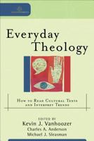 Everyday Theology: How to Read Cultural Texts and Interpret Trends 0801031672 Book Cover