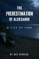 The Predestination of Aleksandr: A Life of Isms B0GDYQCRHN Book Cover