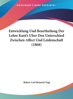 Entwicklung Und Beurtheilung Der Lehre Kant's Uber Den Unterschied Zwischen Affect Und Leidenschaft (1868) 1169470505 Book Cover