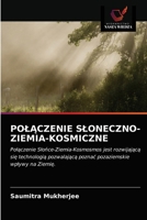 POŁĄCZENIE SŁONECZNO-ZIEMIA-KOSMICZNE: Połączenie Słońce-Ziemia-Kosmosmos jest rozwijającą się technologią pozwalającą poznać pozaziemskie wpływy na Ziemię. 6202840153 Book Cover