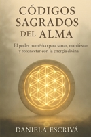 Códigos Sagrados del Alma: El poder numérico para sanar, manifestar y reconectar con la energía divina (Espiritualidad moderna) B0FX951837 Book Cover