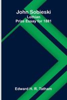 John Sobieski: Lothian Prize Essay For 1881 9371779675 Book Cover