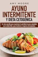 Ayuno Intermitente y Dieta Cetog�nica: Un reto sencillo para maximizar la p�rdida de peso saludable con la dieta Keto, para hombres y mujeres principiantes. 9657019826 Book Cover