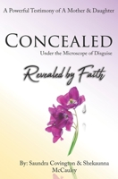 Concealed Under the Microscope of Disguise: Revealed by Faith 0999211625 Book Cover