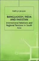 Bangladesh, India and Pakistan: International Relations and Regional Tensions in South Asia (International Political Economy) 1349411256 Book Cover