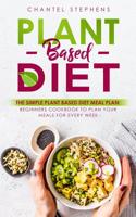 Plant-Based Diet: The Simple Plant Base Diet Meal Plan: Beginners Cookbook to Plan Your Meals for Every Week 1098959507 Book Cover