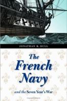 The French Navy and the Seven Years' War (France Overseas: Studies in Empire and Decolonization) 0803260245 Book Cover
