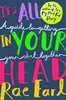 It's All In Your Head: A Guide to Getting Your Sh*t Together 1526300028 Book Cover