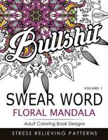 Swear Word Floral Mandala Vol.1: Adult Coloring Book Designs: Stree Relieving Patterns 1539398277 Book Cover