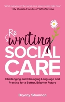 Rewriting Social Care: Changing Our Language, Changing Our Practice, Changing Our Minds 1805011774 Book Cover