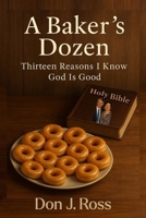 A Baker's Dozen: Thirteen Reasons I Know God is Good B0FT2LJ29Y Book Cover