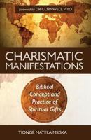 Charismatic Manifestations: Biblical Concept and Practice of Spiritual Gifts 1542376092 Book Cover