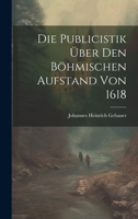 Die Publicistik über den Böhmischen Aufstand von 1618 1022072722 Book Cover