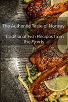 The Authentic Taste of Norway: Traditional Fish Recipes from the Fjords: Norway Fish Cooking Book (The Best Recipes from Around the World) B0CLGGG2N8 Book Cover