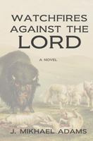 Watchfires Against The Lord 154126486X Book Cover