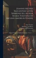 Joannis Meursii Elegantiae Latini Sermonis Seu Aloisia Sigaea Toletana De Arcanis Amoris & Veneris: Adjunctis Fragmentis Quibusdam Eroticis, Volume 1... (Latin Edition) 1020142340 Book Cover