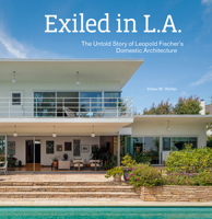 Exiled in L.A.: The Untold Story of Leopold Fischer's Domestic Architecture 1606069861 Book Cover