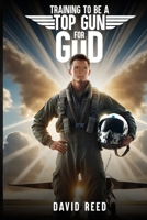 Training to Be a Top Gun for God 1968843124 Book Cover