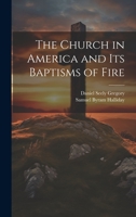 The Church in America and Its Baptisms of Fire 1022153404 Book Cover