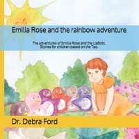 Emilia Rose and the rainbow adventure: The adventures of Emilia Rose and the LiaBots. Stories for children based on the Tao. (Emilia Rose and Rainbows) 1987975227 Book Cover