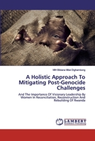 A Holistic Approach To Mitigating Post-Genocide Challenges 6200586608 Book Cover