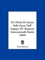 De' Diritti Di Autore Sulle Opere Dell' Ingegno Ne' Rapporti Internazionali: Studio (1899) 1141173492 Book Cover