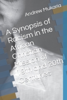 A Synopsis of Racism in the African Christian Mission of 19th and 20th Centuries B089CQ6NL7 Book Cover