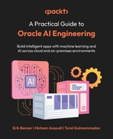 A Practical Guide to Oracle AI Engineering: Build intelligent apps with machine learning and AI across cloud and on-premises environments 1806110792 Book Cover