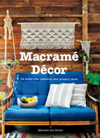 Macrame Decor: 25 Boho-Chic Patterns and Project Ideas 4865051686 Book Cover