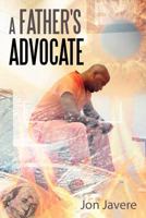 A Father's Advocate 1462071422 Book Cover