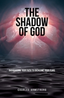 The Shadow of God: Overshadow Your Faith to Overcome Your Fears B0GRWL9PBR Book Cover