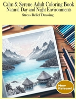 Calm & Serene Adult Coloring Book Natural Day and Night Environments: Stress Relief Drawing B0CQNZNV11 Book Cover