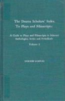 Drama Scholars' Index to Plays and Filmscripts: A Guide to Plays and Filmscripts in Selected Anthologies, Periodicals, Vol. 3 0810818698 Book Cover