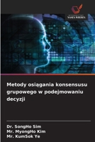 Metody osiągania konsensusu grupowego w podejmowaniu decyzji 6209458955 Book Cover