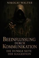 Beeinflussung durch Kommunikation - Die Dunkle Seite der Suggesion: Lerne, Menschen zu lenken — die verborgenen Regeln der Beeinflussung B0G24LTQHW Book Cover