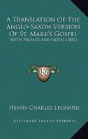 A Translation Of The Anglo-Saxon Version Of St. Mark's Gospel: With Preface And Notes 143675545X Book Cover