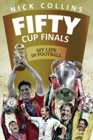 Fifty Cup Finals: My Life In Football 1785313908 Book Cover