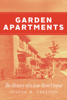 Garden Apartments: The History of a Low-Rent Utopia (Historical Studies of Urban America) 0226841812 Book Cover
