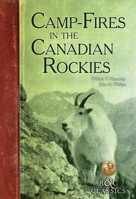 Camp-Fires in the Canadian Rockies 1015425127 Book Cover