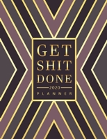 Get Shit Done 2020 Planner: Motivational Daily Weekly Monthly Planner, 2020 Calendar, To-do List, Notebook and more - 8.5 x 11 Planner Luxury Design 169542025X Book Cover