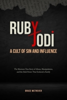 RUBY AND JODI, A CULT OF SIN AND INFLUENCE: The Mormon True Story of Abuse, Manipulation, and the Dark Power That Enslaved a Family B0FNLNC72W Book Cover